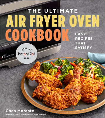 The Ultimate Air Fryer Oven Cookbook: Easy Recipes That Satisfy