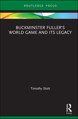 Buckminster Fuller’s World Game and Its Legacy