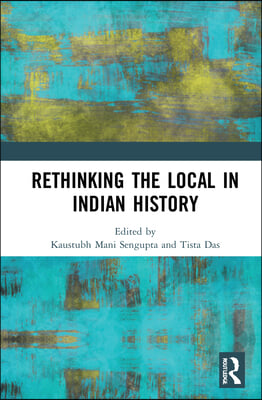 Rethinking the Local in Indian History: Perspectives from Southern Bengal