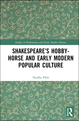 Shakespeare’s Hobby-Horse and Early Modern Popular Culture