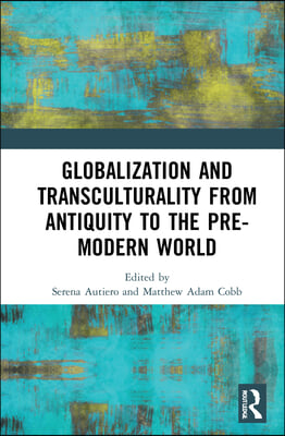 Globalization and Transculturality from Antiquity to the Pre-Modern World