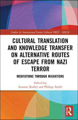 Cultural Translation and Knowledge Transfer on Alternative Routes of Escape from Nazi Terror