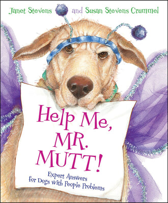 Help Me, Mr. Mutt!: Expert Answers for Dogs with People Problems: Expert Answers for Dogs with People Problems