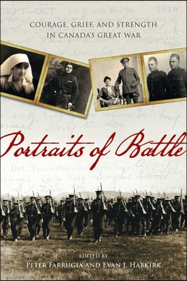 Portraits of Battle: Courage, Grief, and Strength in Canada's Great War