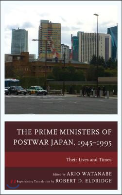 The Prime Ministers of Postwar Japan, 1945-1995: Their Lives and Times