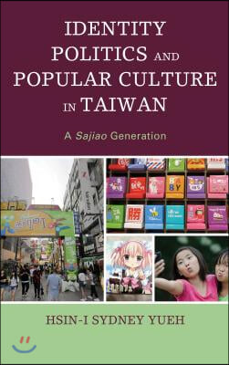 Identity Politics and Popular Culture in Taiwan: A Sajiao Generation