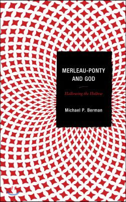 Merleau-Ponty and God: Hallowing the Hollow