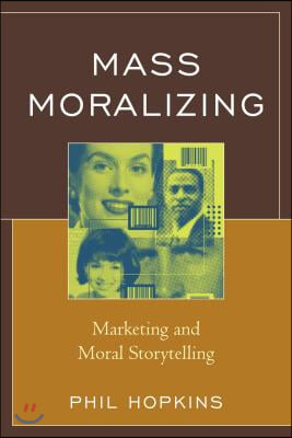 Mass Moralizing: Marketing and Moral Storytelling