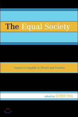 The Equal Society: Essays on Equality in Theory and Practice