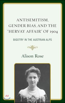 Antisemitism, Gender Bias, and the "Hervay Affair" of 1904: Bigotry in the Austrian Alps