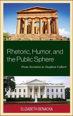 Rhetoric, Humor, and the Public Sphere: From Socrates to Stephen Colbert