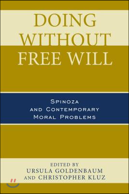 Doing without Free Will: Spinoza and Contemporary Moral Problems