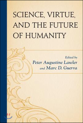 Science, Virtue, and the Future of Humanity