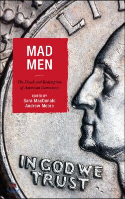 Mad Men: The Death and Redemption of American Democracy