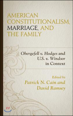 American Constitutionalism, Marriage, and the Family: Obergefell v. Hodges and U.S. v. Windsor in Context