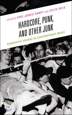 Hardcore, Punk, and Other Junk: Aggressive Sounds in Contemporary Music