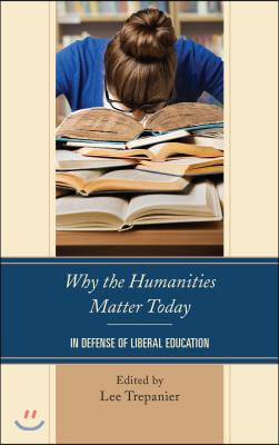 Why the Humanities Matter Today: In Defense of Liberal Education