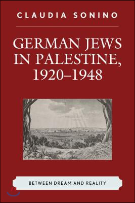 German Jews in Palestine, 1920-1948: Between Dream and Reality
