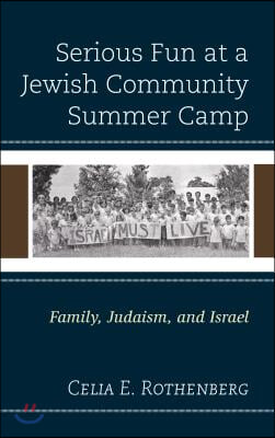 Serious Fun at a Jewish Community Summer Camp: Family, Judaism, and Israel