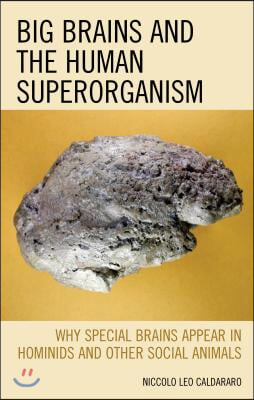 Big Brains and the Human Superorganism: Why Special Brains Appear in Hominids and Other Social Animals