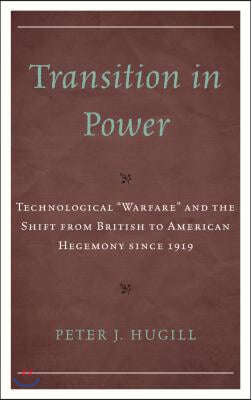 Transition in Power: Technological "Warfare" and the Shift from British to American Hegemony Since 1919