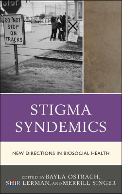 Stigma Syndemics: New Directions in Biosocial Health