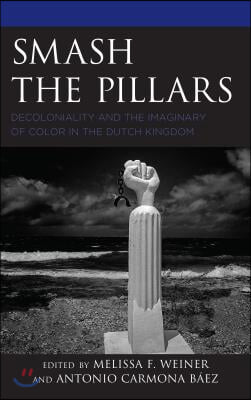 Smash the Pillars: Decoloniality and the Imaginary of Color in the Dutch Kingdom