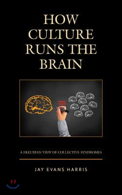 How Culture Runs the Brain: A Freudian View of Collective Syndromes