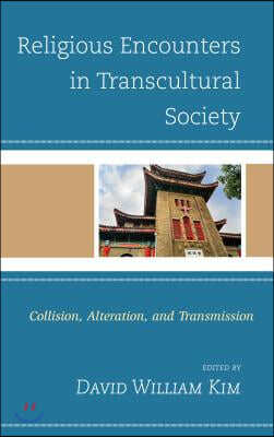 Religious Encounters in Transcultural Society: Collision, Alteration, and Transmission