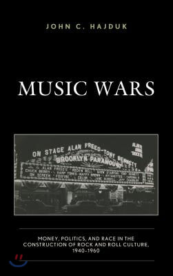 Music Wars: Money, Politics, and Race in the Construction of Rock and Roll Culture, 1940-1960