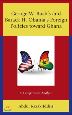 George W. Bush&#39;s and Barack H. Obama&#39;s Foreign Policies toward Ghana: A Comparative Analysis