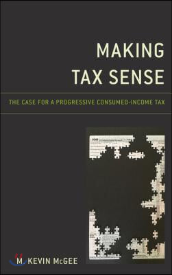 Making Tax Sense: The Case for a Progressive Consumed-Income Tax