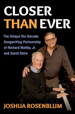 Closer Than Ever: The Unique Six-Decade Songwriting Partnership of Richard Maltby Jr. and David Shire