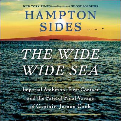 The Wide Wide Sea: Imperial Ambition, First Contact and the Fateful Final Voyage of Captain James Cook