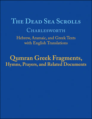 The Dead Sea Scrolls, Volume 5b: Qumran Greek Fragments, Hymns, Prayers, and Related Documents