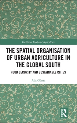 Spatial Organisation of Urban Agriculture in the Global South