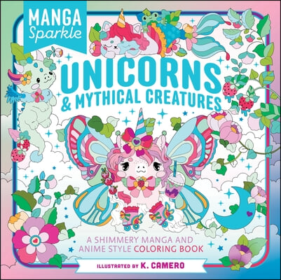 Manga Sparkle: Unicorns &amp; Mythical Creatures: A Shimmery Manga and Anime Style Coloring Book