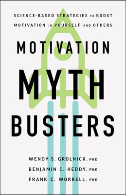 Motivation Myth Busters: Science-Based Strategies to Boost Motivation in Yourself and Others