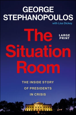 The Situation Room: The Inside Story of Presidents in Crisis