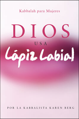 Dios Usa Lapiz Labial: Kabbalah para Mujeres = God Wears Lipstick