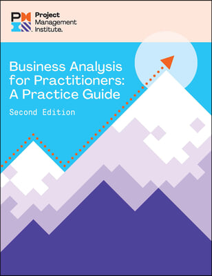 Business Analysis for Practitioners - Second Edition: A Practice Guide