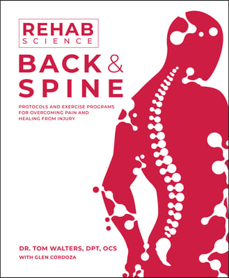 Rehab Science: Back and Spine: Protocols and Exercise Programs for Overcoming Pain and Healing from Injury