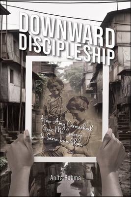 Downward Discipleship: How Amy Carmichael Gave Me Courage to Serve in a Slum