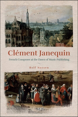 Cl&#233;ment Janequin: French Composer at the Dawn of Music Publishing