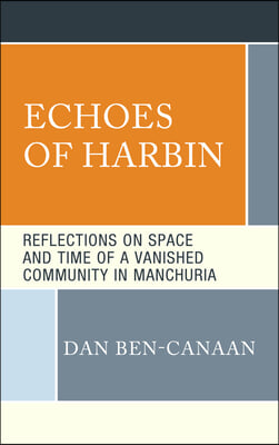 Echoes of Harbin: Reflections on Space and Time of a Vanished Community in Manchuria