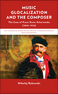 Music Glocalization and the Composer: The Case of Franz Xaver Scharwenka (1850-1924)