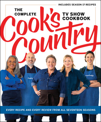 The Complete Cook's Country TV Show Cookbook: Every Recipe and Every Review from All Seventeen Seasons: Includes Season 17