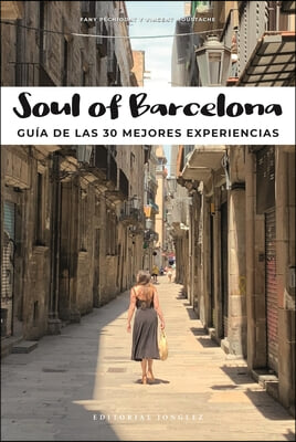 Soul of Barcelona (Spanish): Guia de Las 30 Mejores Experiencias