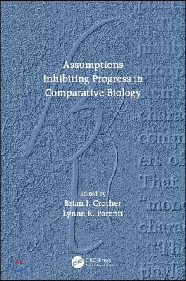 Assumptions Inhibiting Progress in Comparative Biology