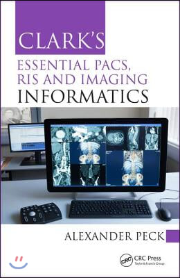 Clark&#39;s Essential PACS, RIS and Imaging Informatics